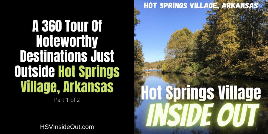 A 360 Tour Of Noteworthy Destinations Just Outside Hot Springs Village, Arkansas (Part 1 of 2)