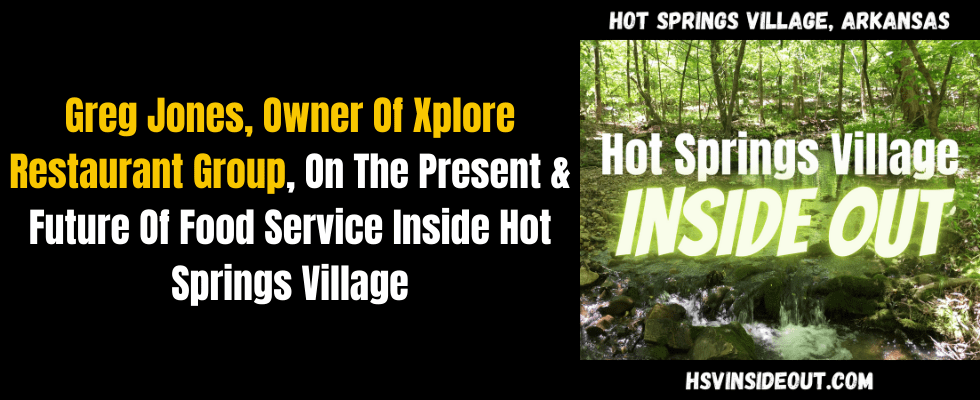 Greg Jones, Owner Of Xplore Restaurant Group, On The Present & Future Of Food Service Inside Hot Springs Village