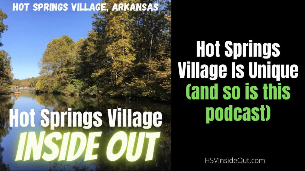 Hot Springs Village Is Unique (and so is this podcast)