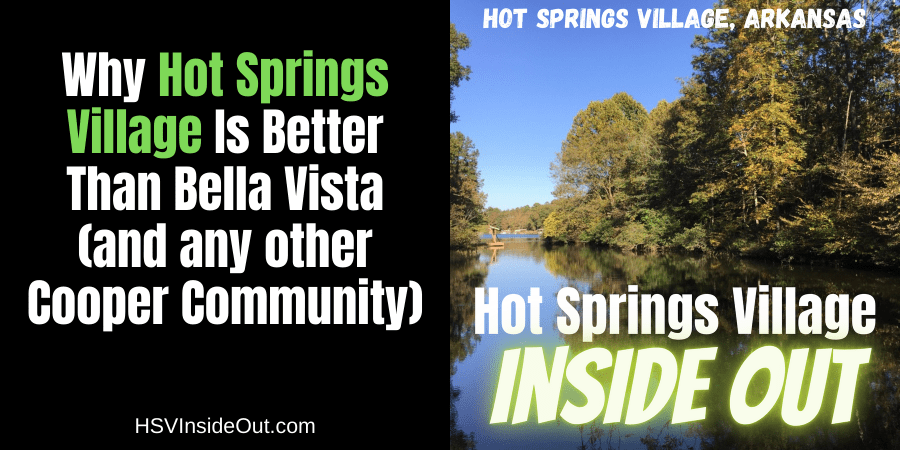 Why Hot Springs Village Is Better Than Bella Vista (and any other Cooper Community)