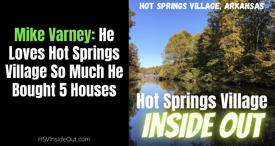 Mike Varney- He Loves Hot Springs Village So Much He Bought 5 Houses