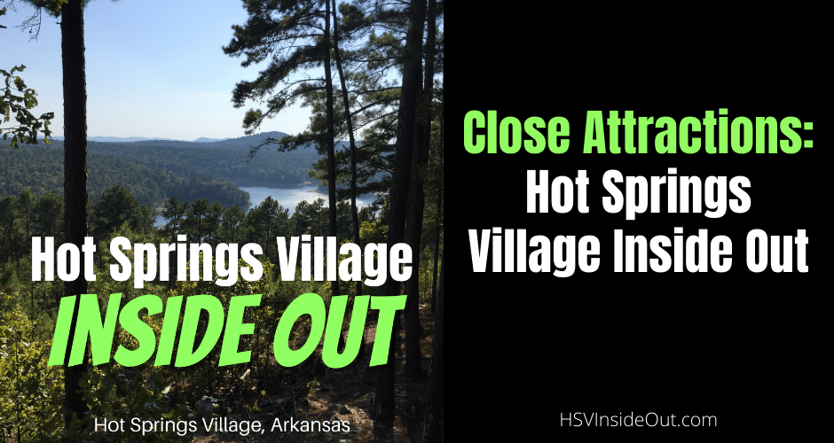 Close Attractions: Hot Springs Village Inside Out