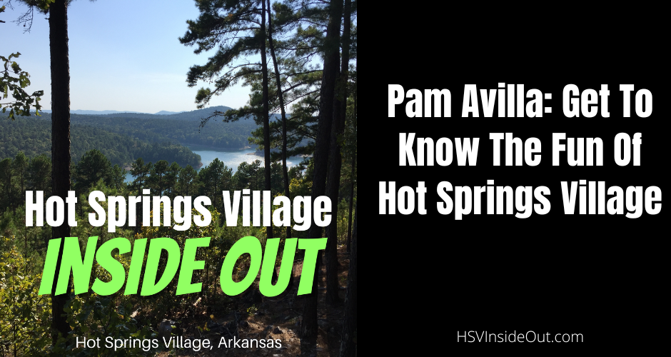 Pam Avilla: Get To Know The Fun Of Hot Springs Village