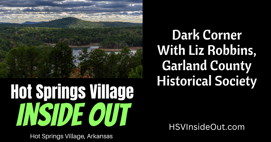Dark Corner With Liz Robbins, Garland County Historical Society