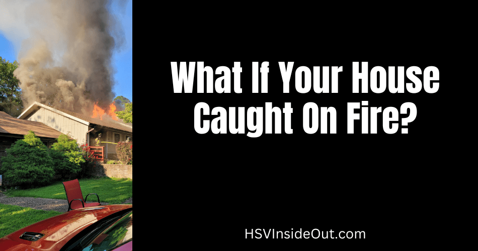 What If Your House Caught On Fire?