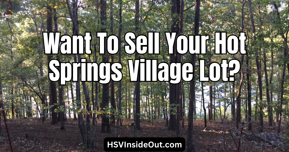 Want To Sell Your Hot Springs Village Lot?