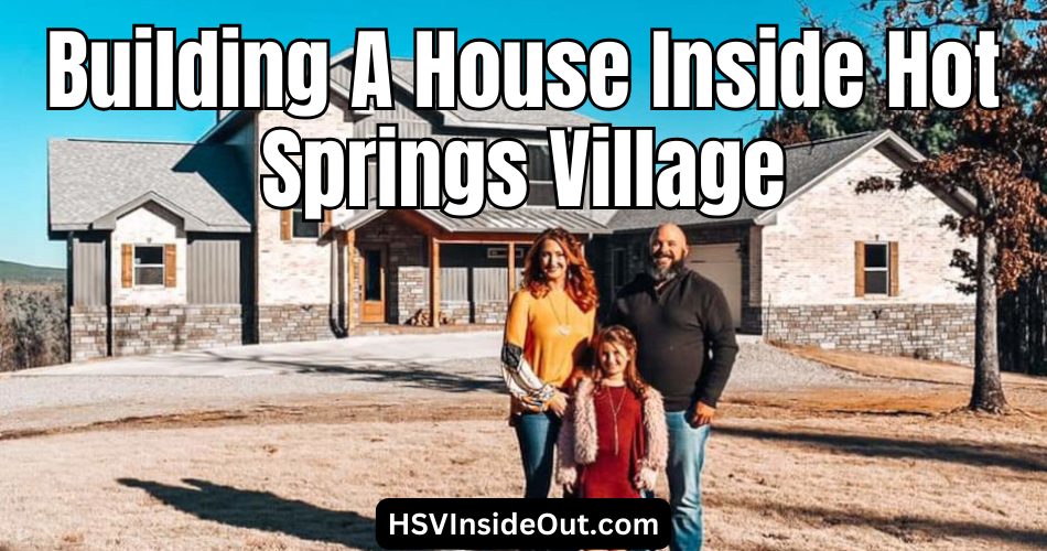 Building A House Inside Hot Springs Village
