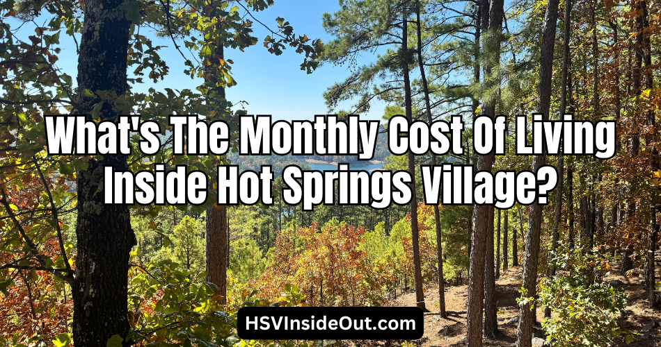 What's The Monthly Cost Of Living Inside Hot Springs Village?