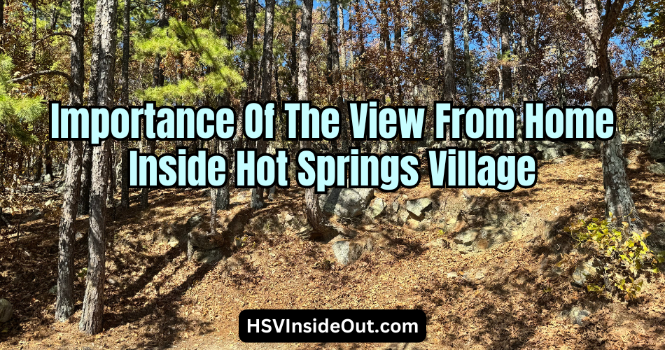 Importance Of The View From Home Inside Hot Springs Village