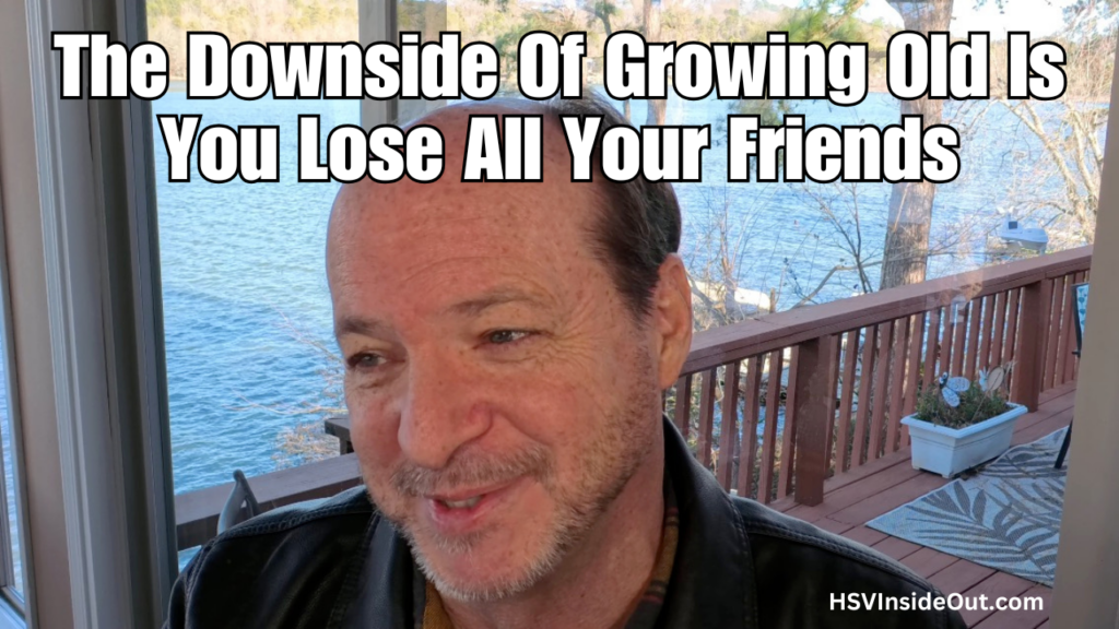 The Downside Of Growing Old Is You Lose All Your Friends