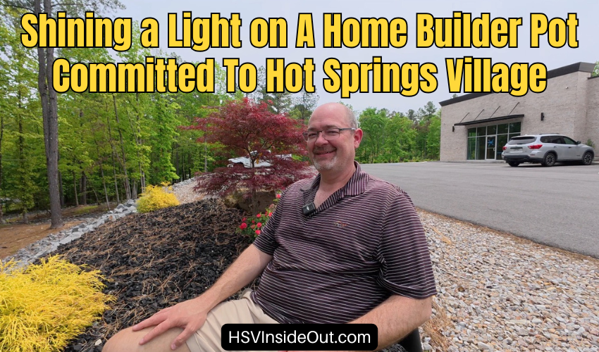 Shining a Light on A Home Builder Pot Committed To Hot Springs Village