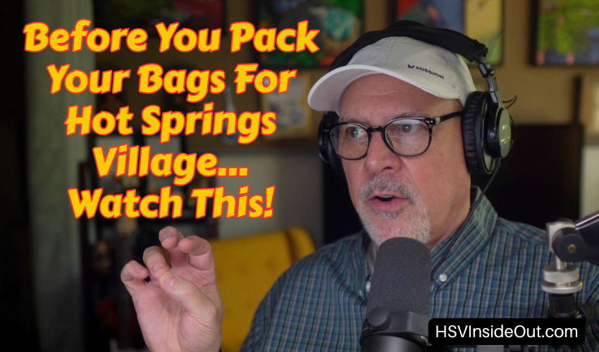 Before You Pack Your Bags For Hot Springs Village...Watch This!
