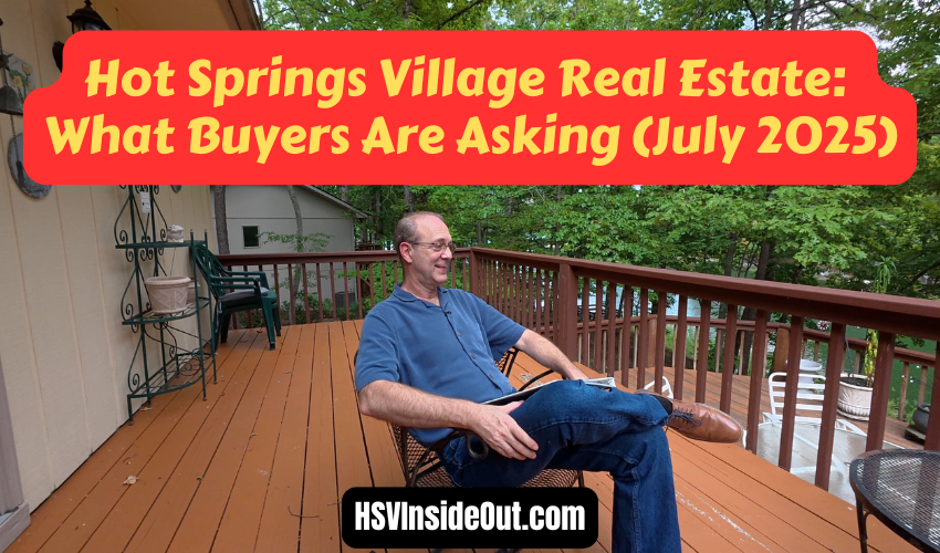 Hot Springs Village Real Estate: What Buyers Are Asking (July 2025)