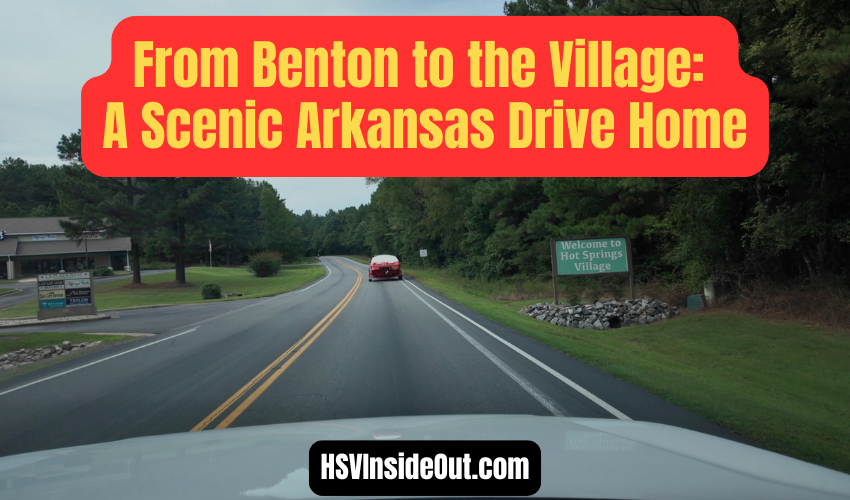 From Benton to the Village: A Scenic Arkansas Drive Home