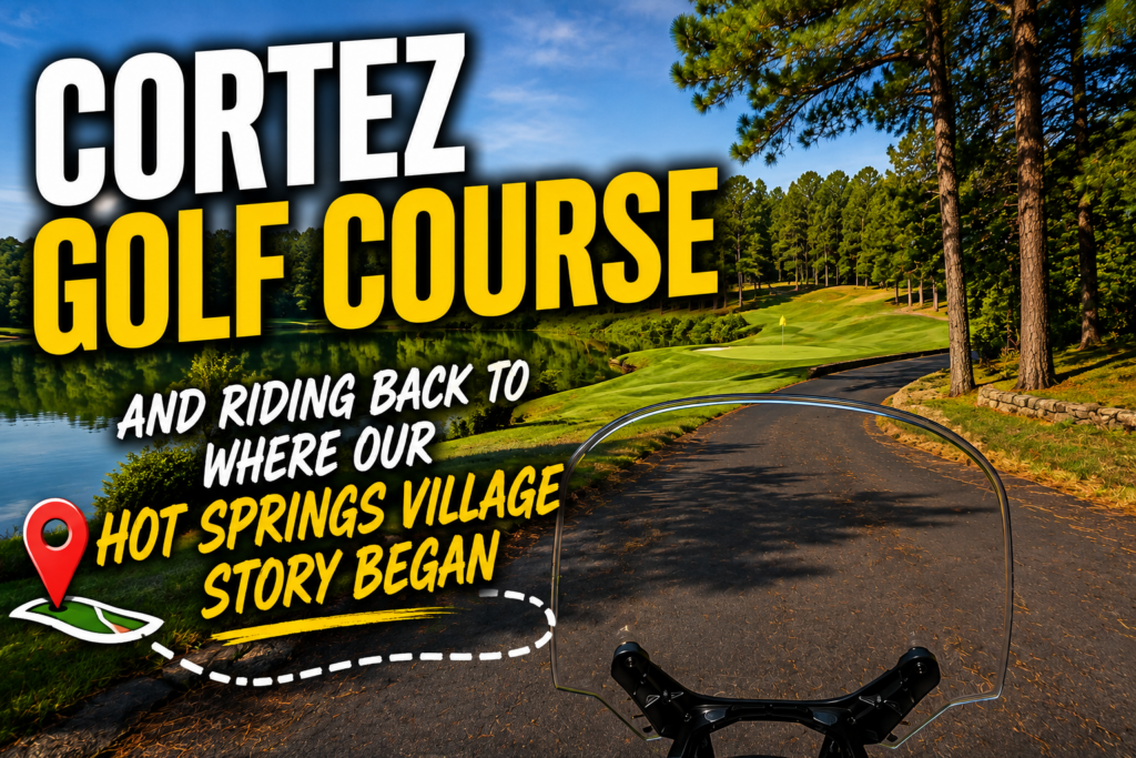 Cortez Golf Course (And Riding Back to Where Our Hot Springs Village Story Began)