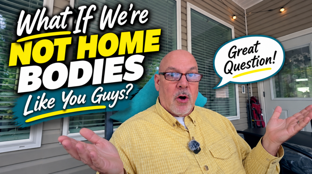 What If We're Not Home Bodies Like You Guys?
